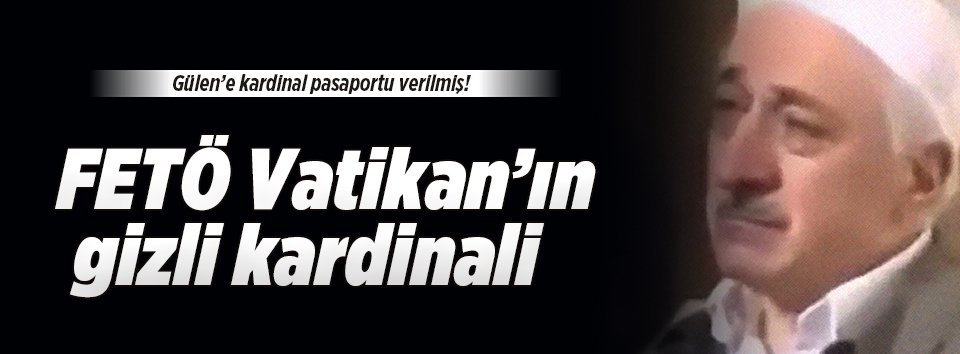 Feto’ya kardinal pasaportu verildi