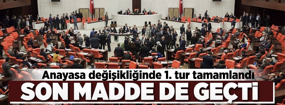 Anayasa değişiklik teklifinde 1. tur tamamlandı