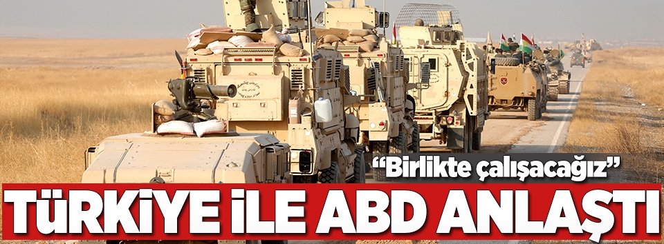 Türkiye ile ABD kritik konuda anlaştı