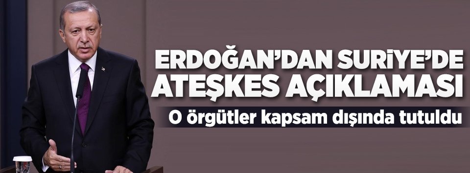 Cumhurbaşkanı Erdoğandan ateşkes açıklaması