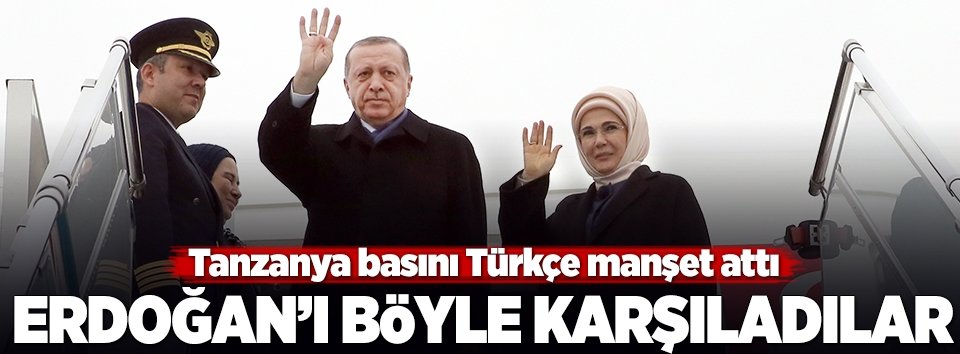 Erdoğanın ziyareti Tanzanya basınında