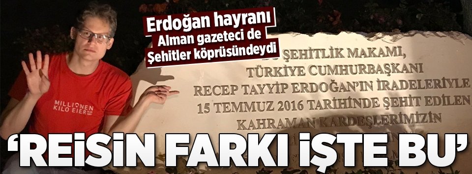 Erdoğan hayranı Alman gazeteciden 15 Temmuz desteği