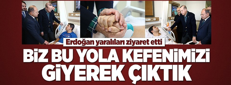 Erdoğan yaralıları ziyaret etti