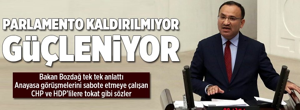 Bozdağ: Parlamento kaldırılmıyor, güçleniyor
