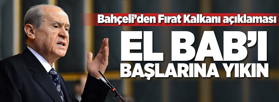 Bahçeli: El-Babı başlarına yıkın!