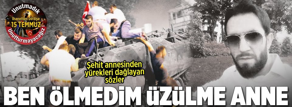 Ben ölmedim üzülme anne