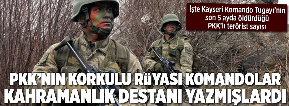 Kayserideki komando tugayı son 5 ayda 710 PKKlı öldürdü